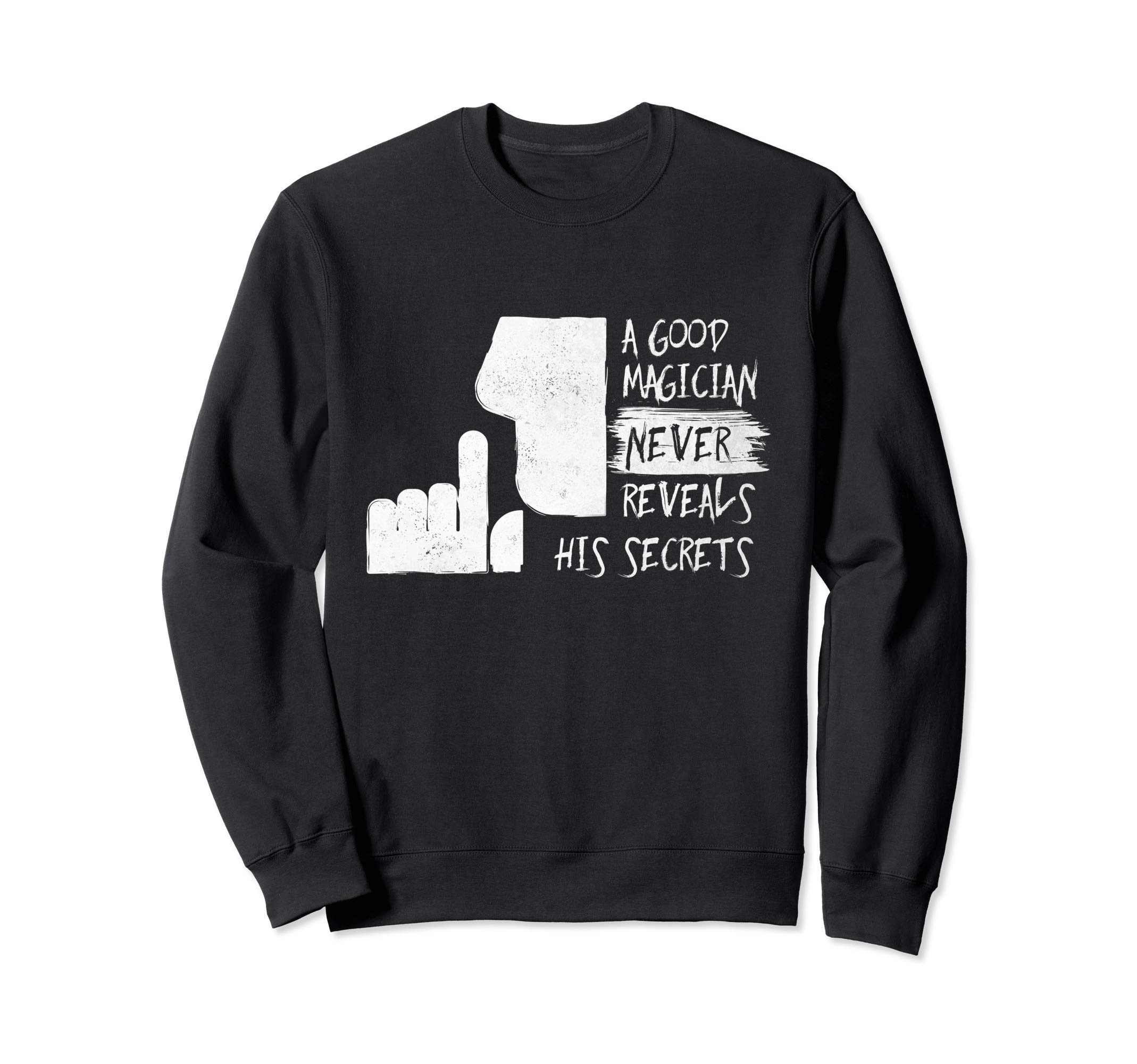 A good Magician never reveals his secrets - Magician Gift Sweatshirt