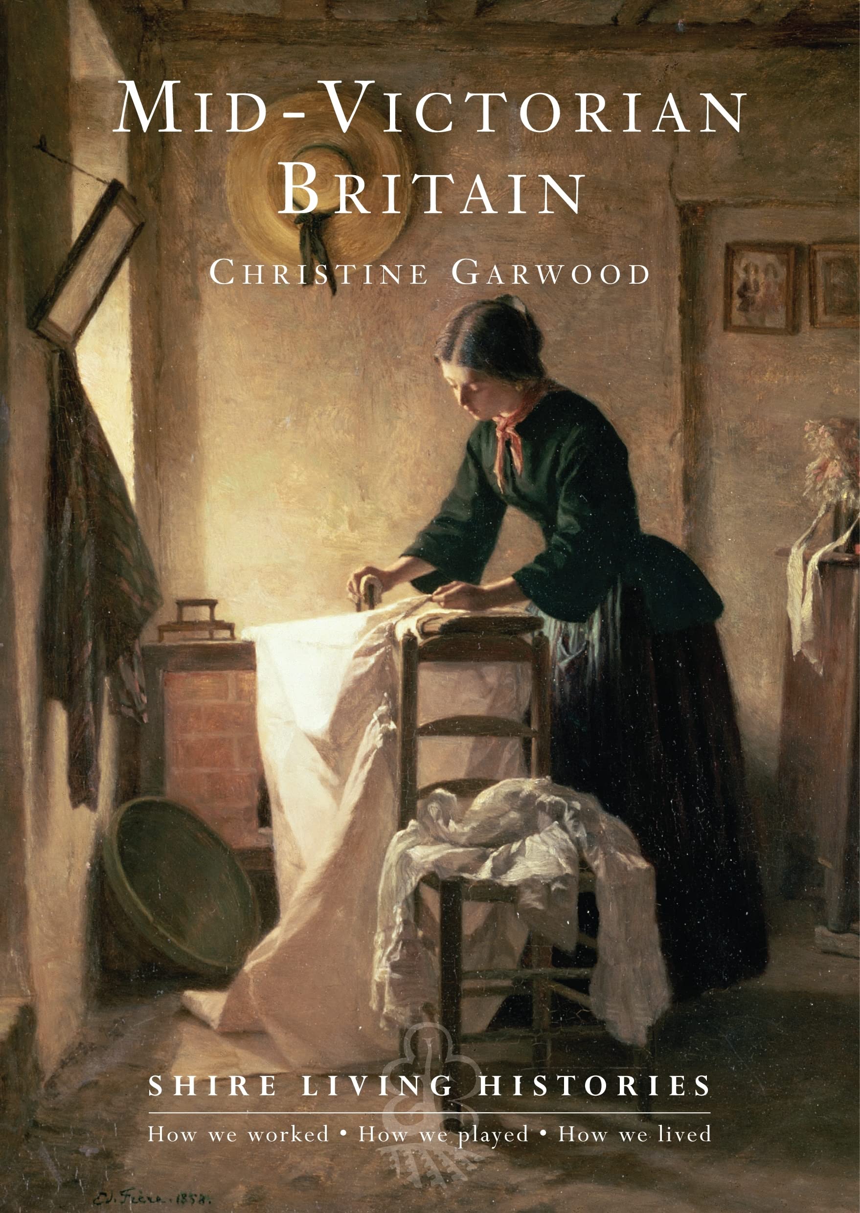 Mid-Victorian Britain: 1850–1889: 10 (Shire Living Histories)