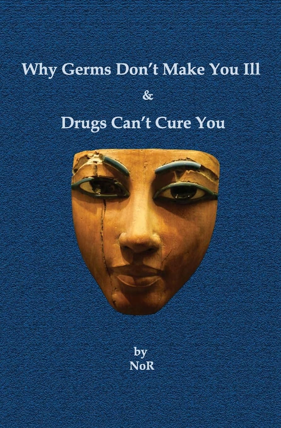 Why Germs Don't Make You Ill and Drugs Can't Cure You
