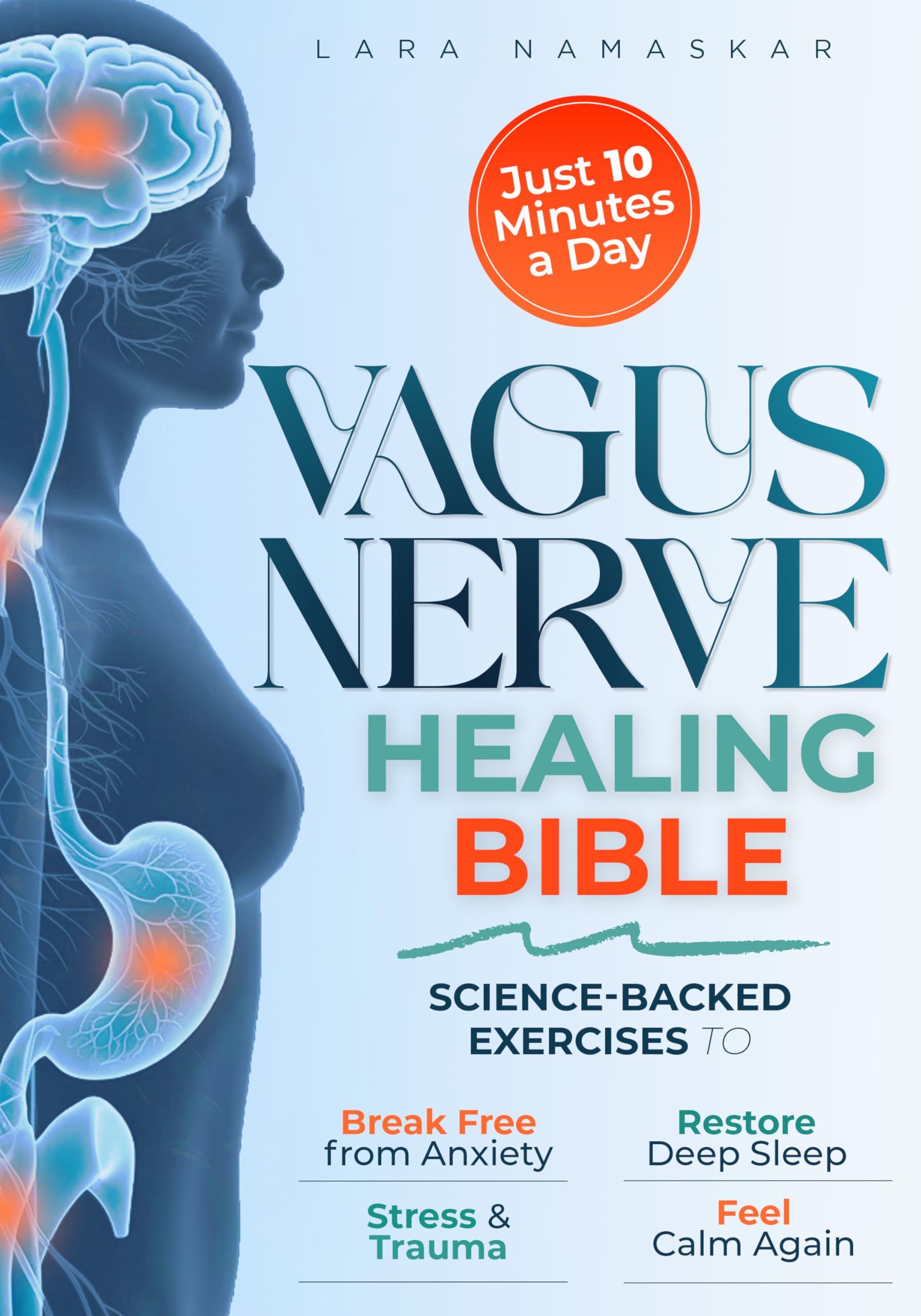 The Vagus Nerve Healing Bible: Master Your Nervous System in Just 10 Minutes a Day – Science-Backed Exercises to Break Free from Anxiety, Stress & Trauma, Restore Deep Sleep, and Feel Calm Again