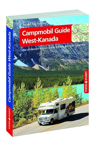 Campmobil Guide West-Kanada - VISTA POINT Reiseführer Reisen Tag für Tag: Die schönsten Touren durch Alberta &amp; British Columbia