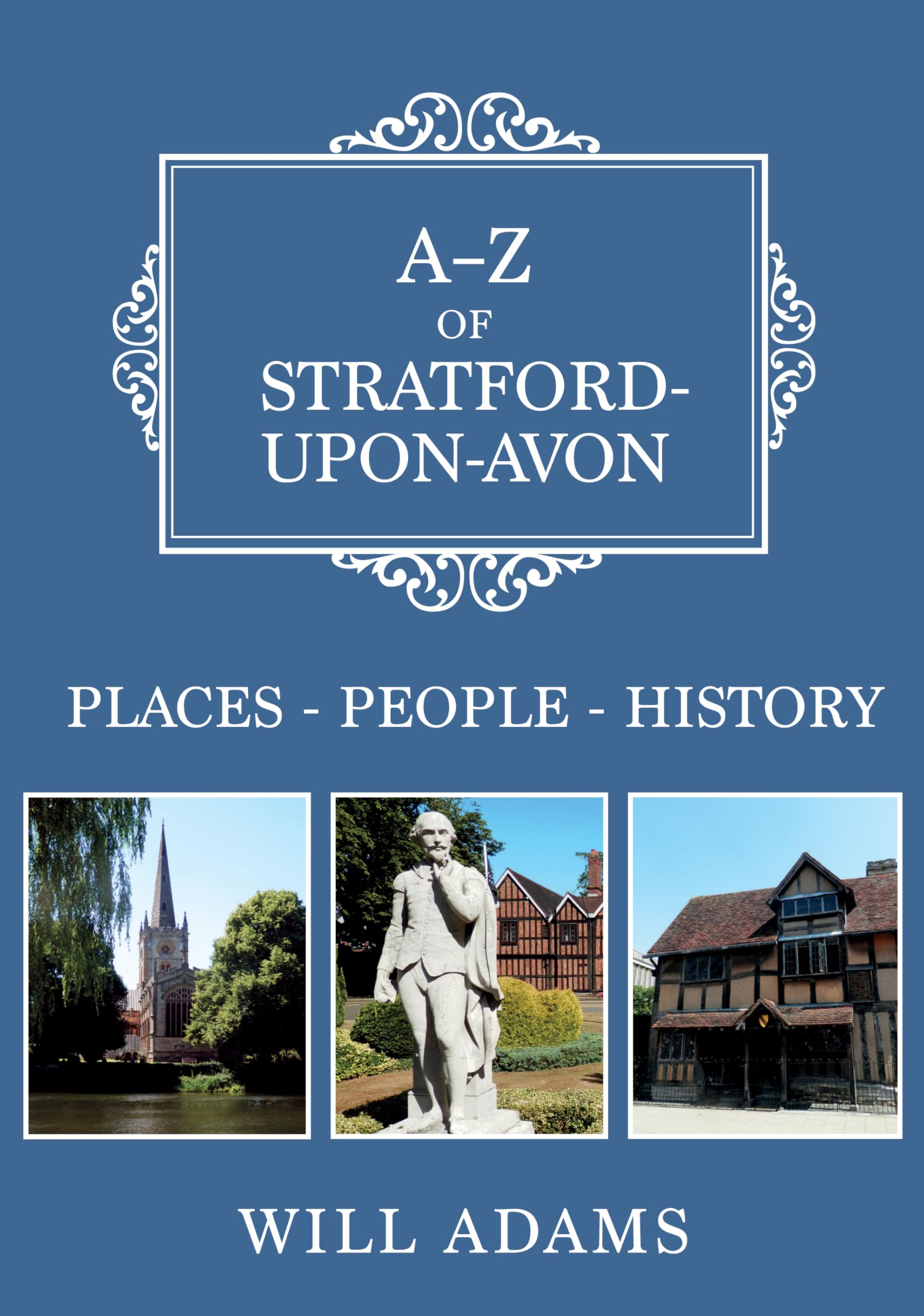 A-Z of Stratford-upon-Avon by Will Adams - 9781445684796