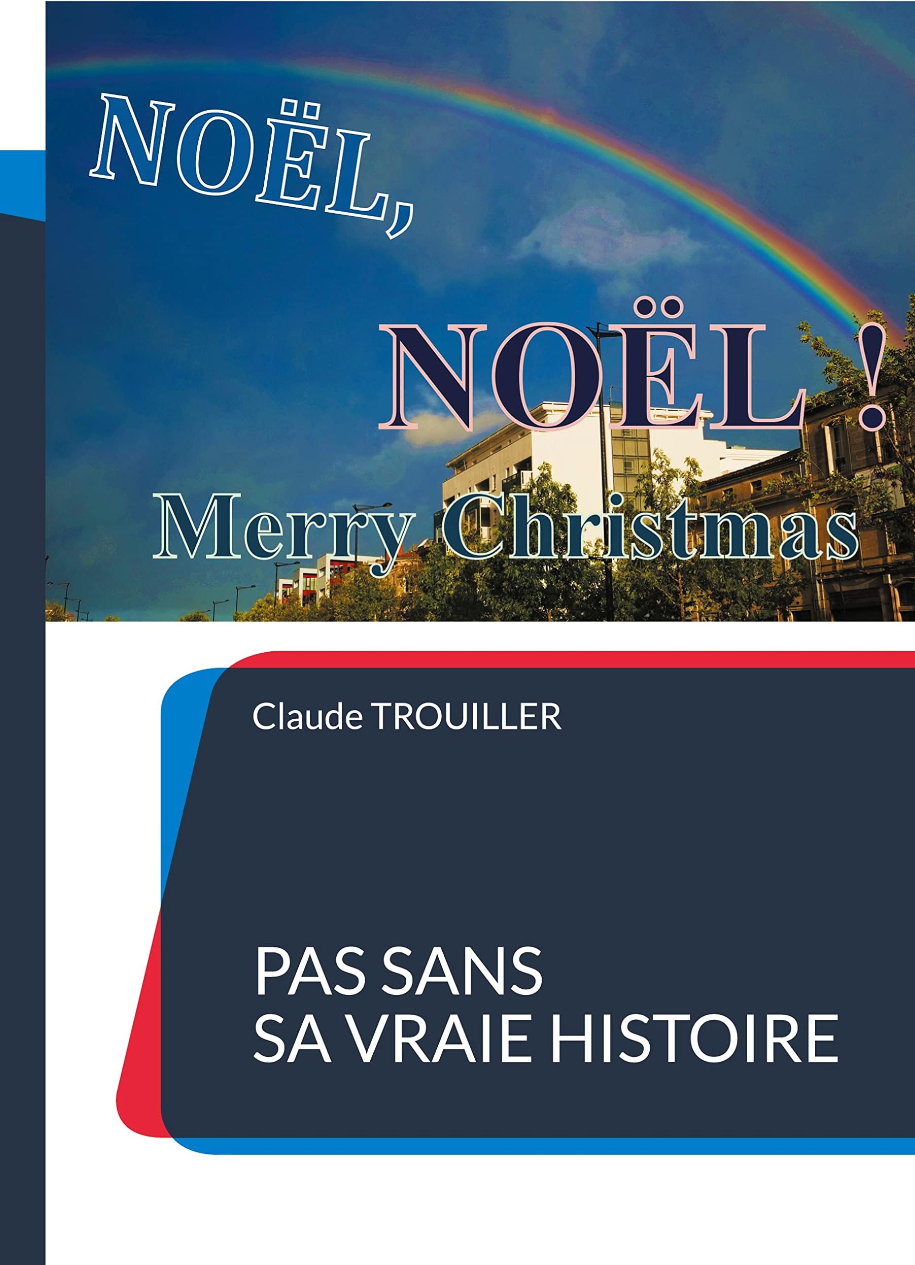 NOËL, NOËL, Merry Christmas: Pas sans sa Vraie Histoire (French Edition)