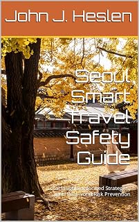 Seoul Smart Travel Safety Guide: Local Insights, Informed Strategies, and Real-world Risk Prevention (AllSourceTravel.com - Smart Travel Safety Guides Book 31)