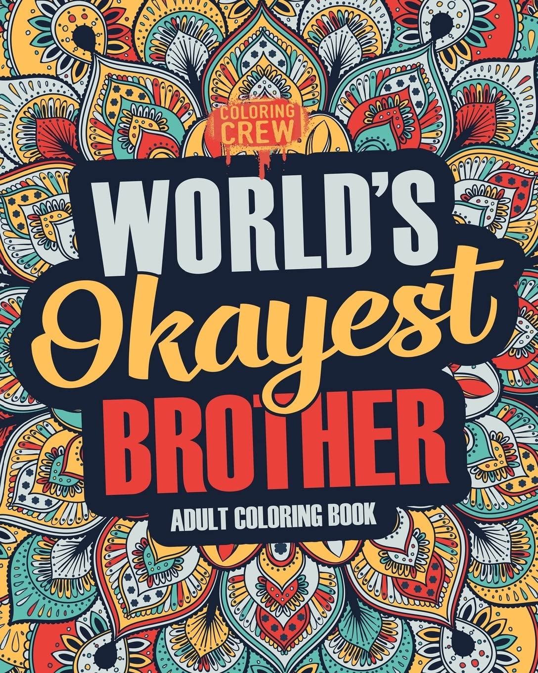 Worlds Okayest Brother: A Snarky, Irreverent & Funny Brother Coloring Book for Adults: Volume 1 (Funny Gifts for Brother)