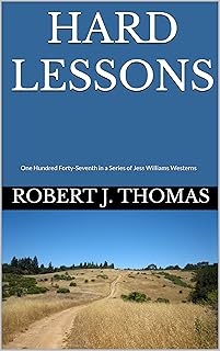 HARD LESSONS: One Hundred Forty-Seventh in a Series of Jess Williams Westerns (A Jess Williams Western Book 147)