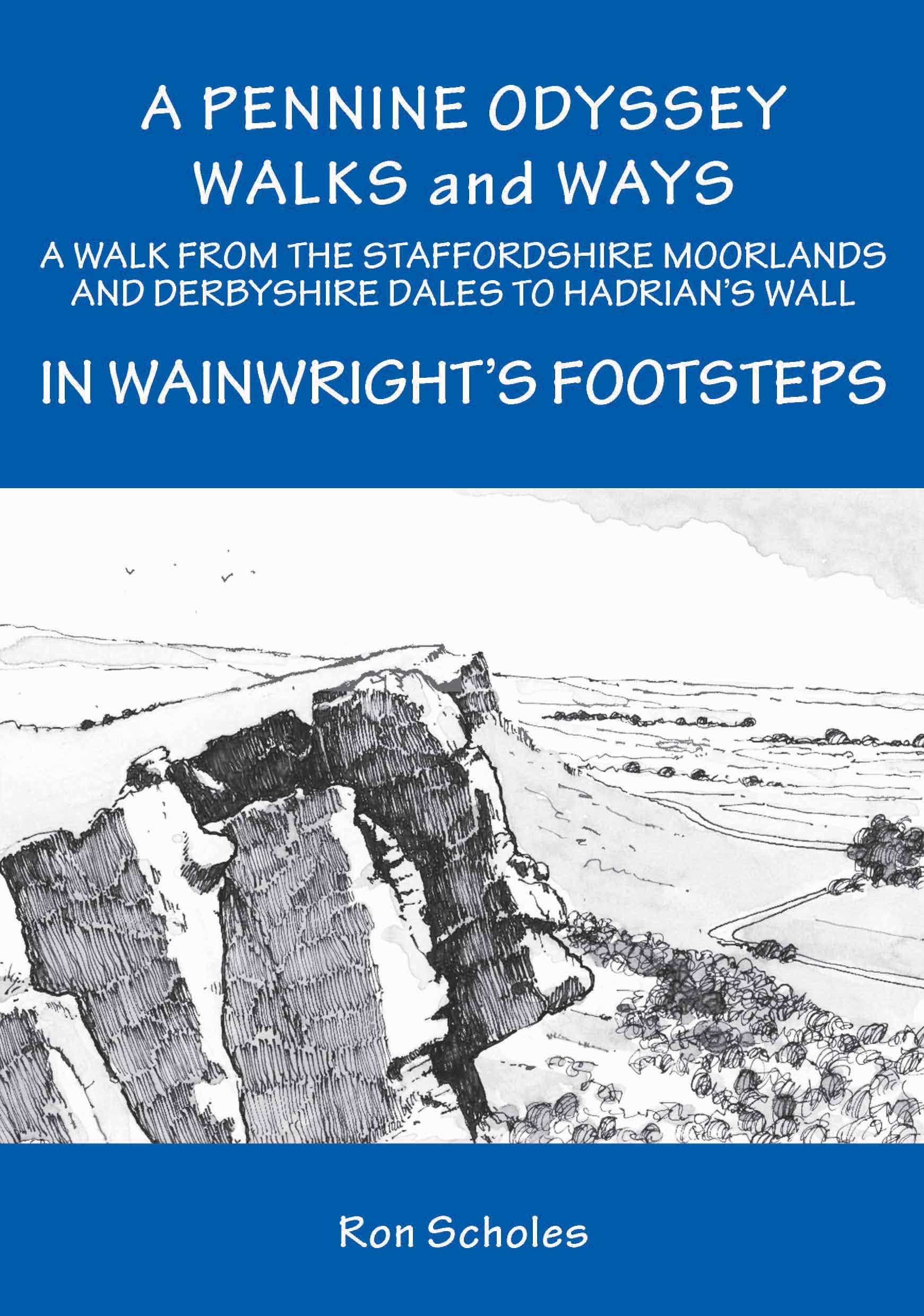 Pennine Odyssey: A walk from the Staffordshire Moorlands and Derbyshire Dales to Hadrian's Wall In Wainwright's Footsteps