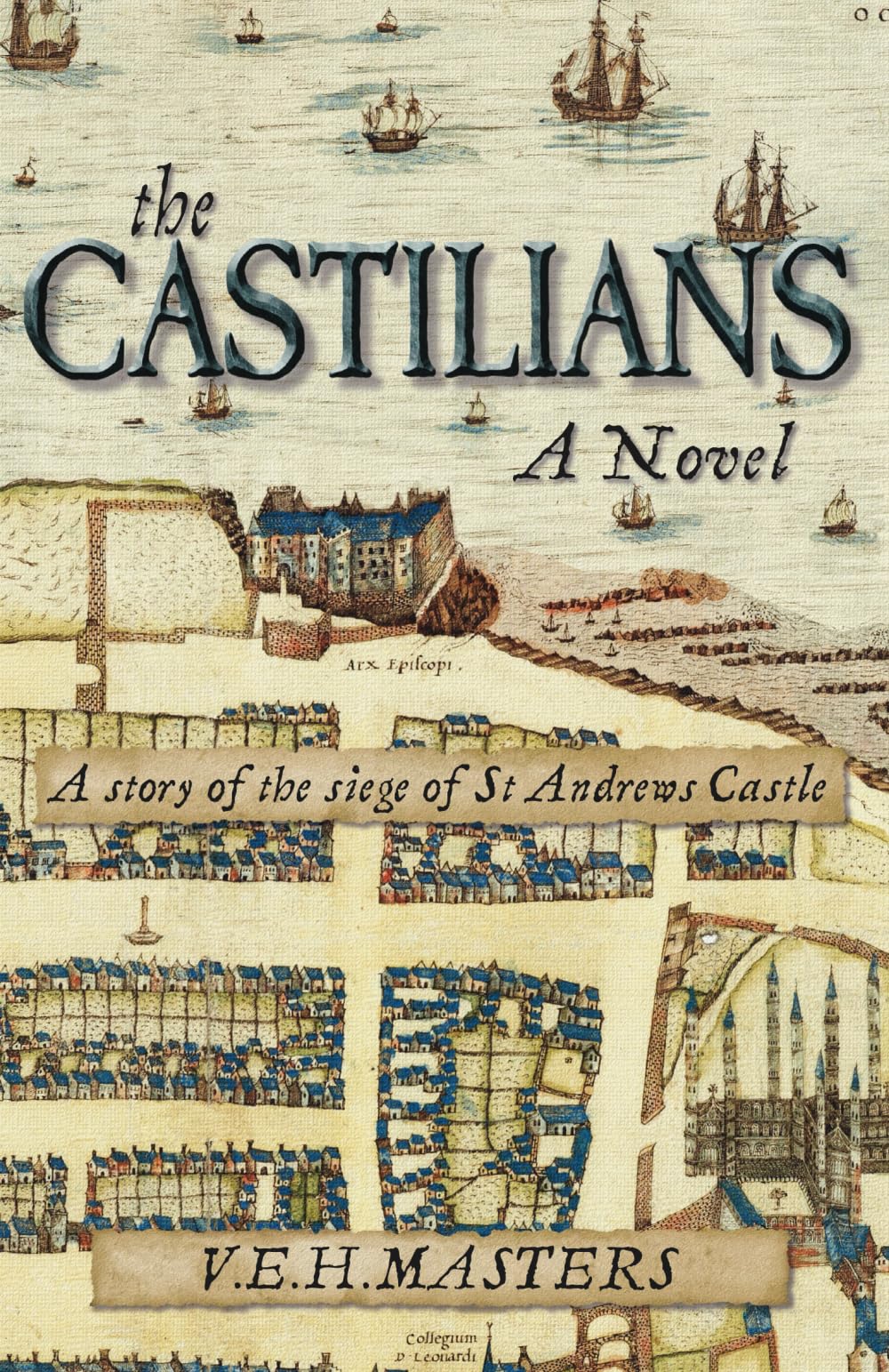 The Castilians: A story of the siege of St Andrews Castle: 1 (The Seton Chronicles)