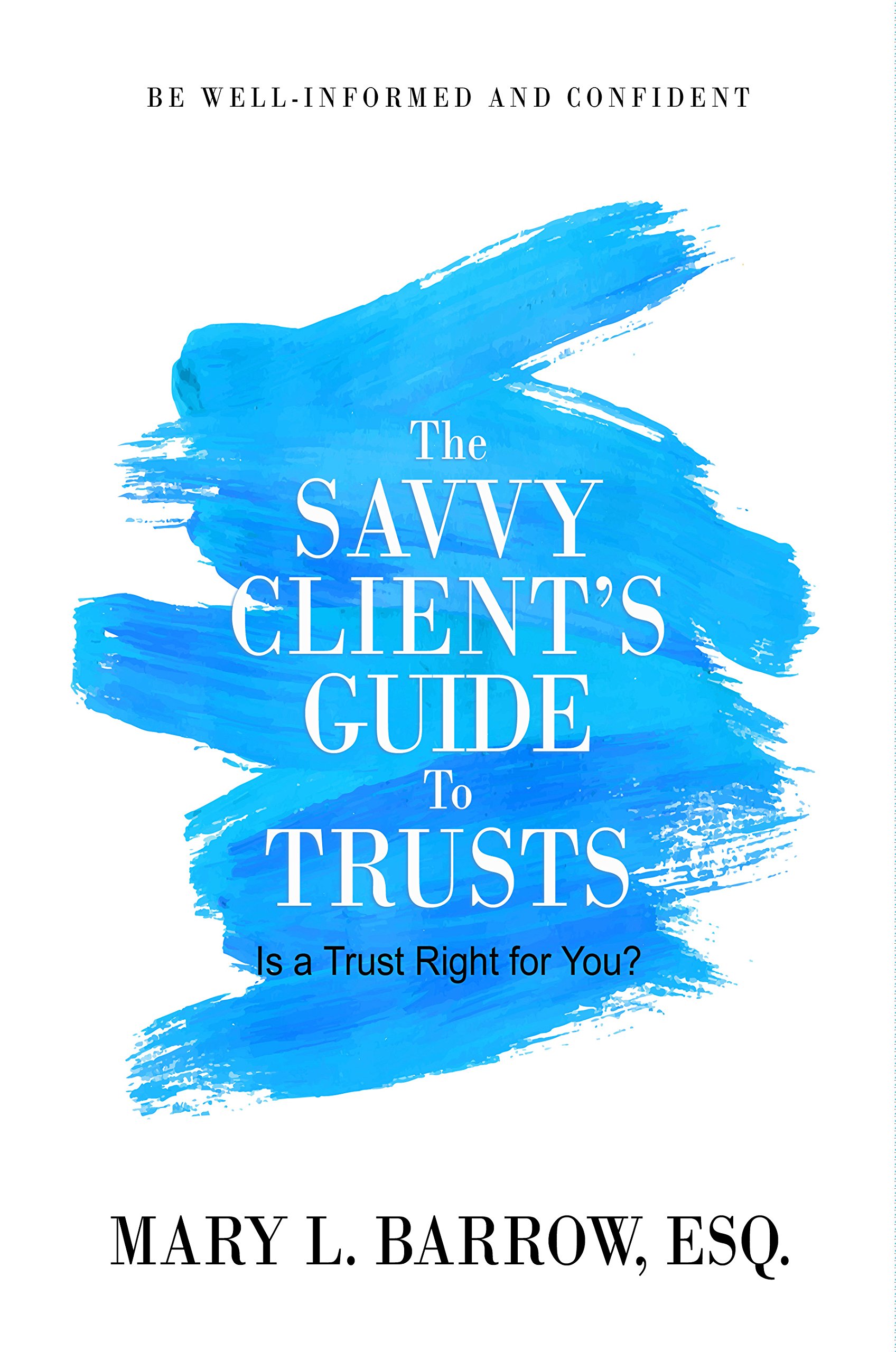 The Savvy Client's Guide to Trusts: Is a Trust Right for You? (Savvy Client Series Book 2)