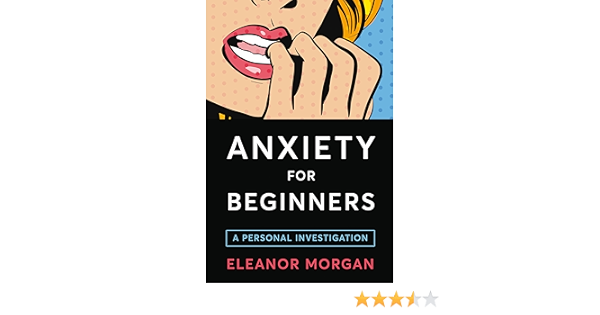 Anxiety For Beginners A Personal Investigation Morgan Eleanor Amazon Sg Books