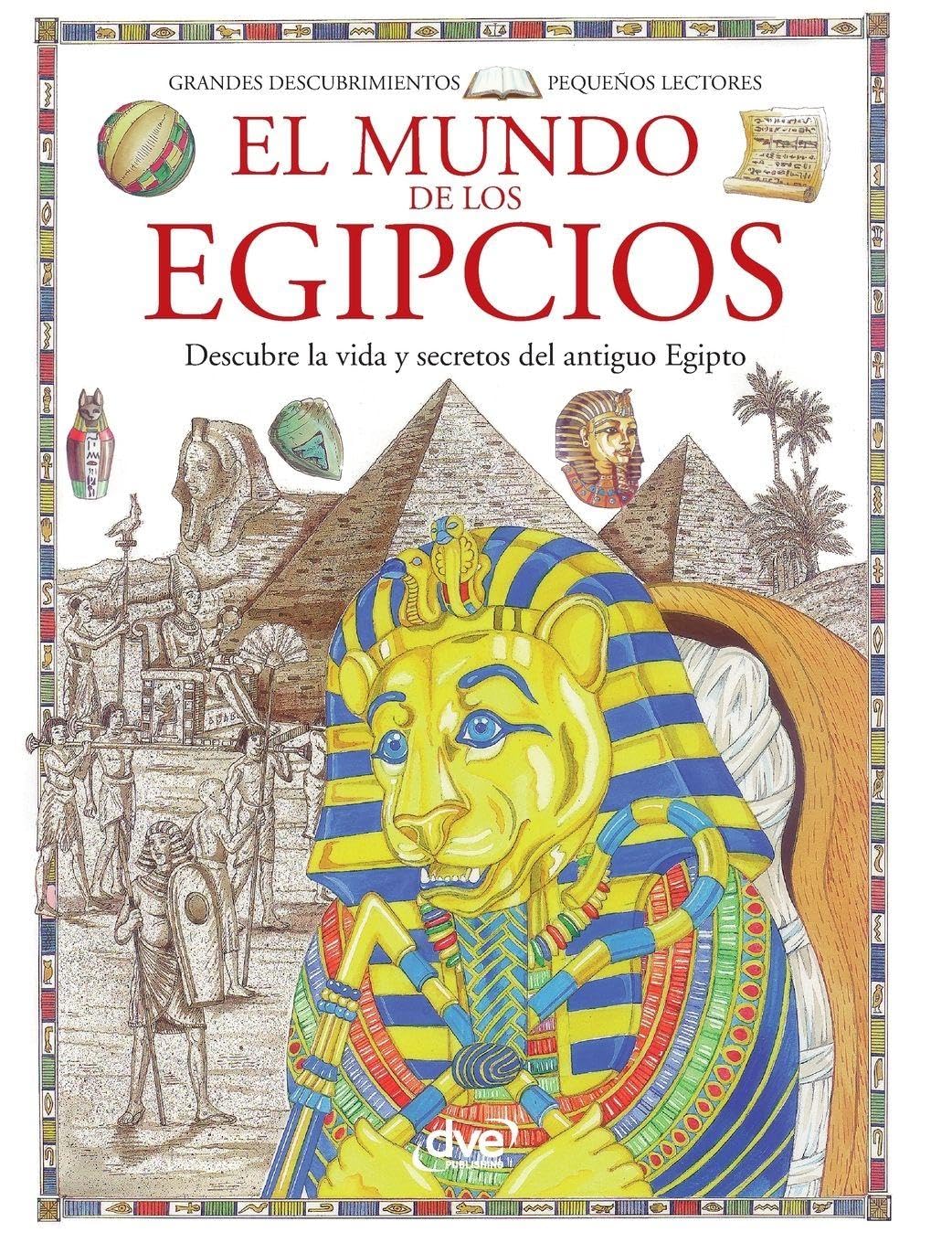 El mundo de los egipcios: Descubre la vida y secretos del antiguo Egipto