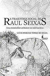 A Trajetória Social de Raul Seixas: uma Metamorfose Ambulante no Rock Brasileiro