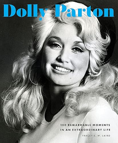 Dolly Parton: 100 Remarkable Moments in an Extraordinary Life (100 Remarkable Moments, 2)