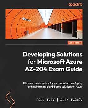 Developing Solutions for Microsoft Azure AZ-204 Exam Guide