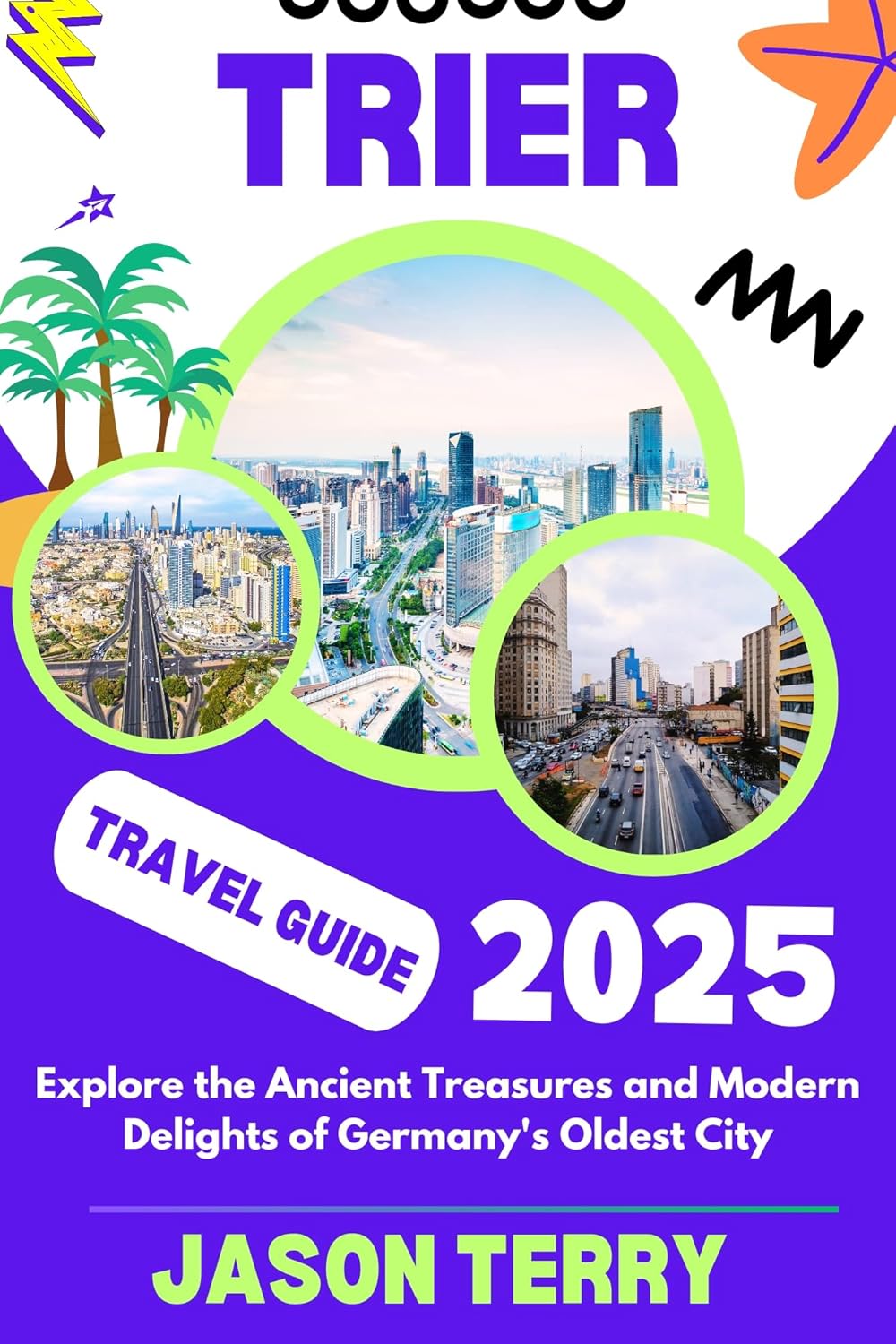 Trier travel guide 2025: Explore the Ancient Treasures and Modern Delights of Germany's Oldest City (The Travellers Guide)      Kindle Edition