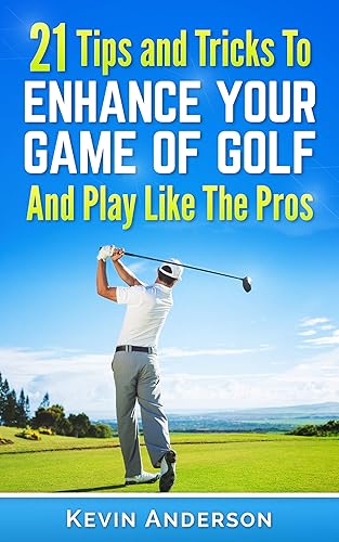 Golf: Golf - 21 Tips and Tricks To Enhance Your