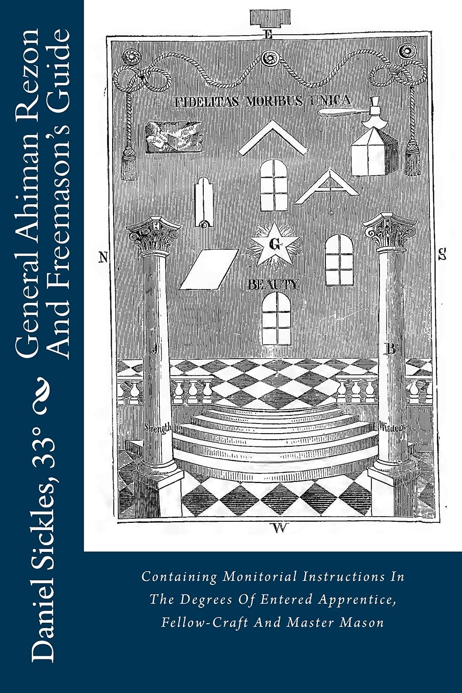 General Ahiman Rezon And Freemason's Guide: Containing Monitorial Instructions In The Degrees Of Entered Apprentice, Fellow-Craft And Master Mason