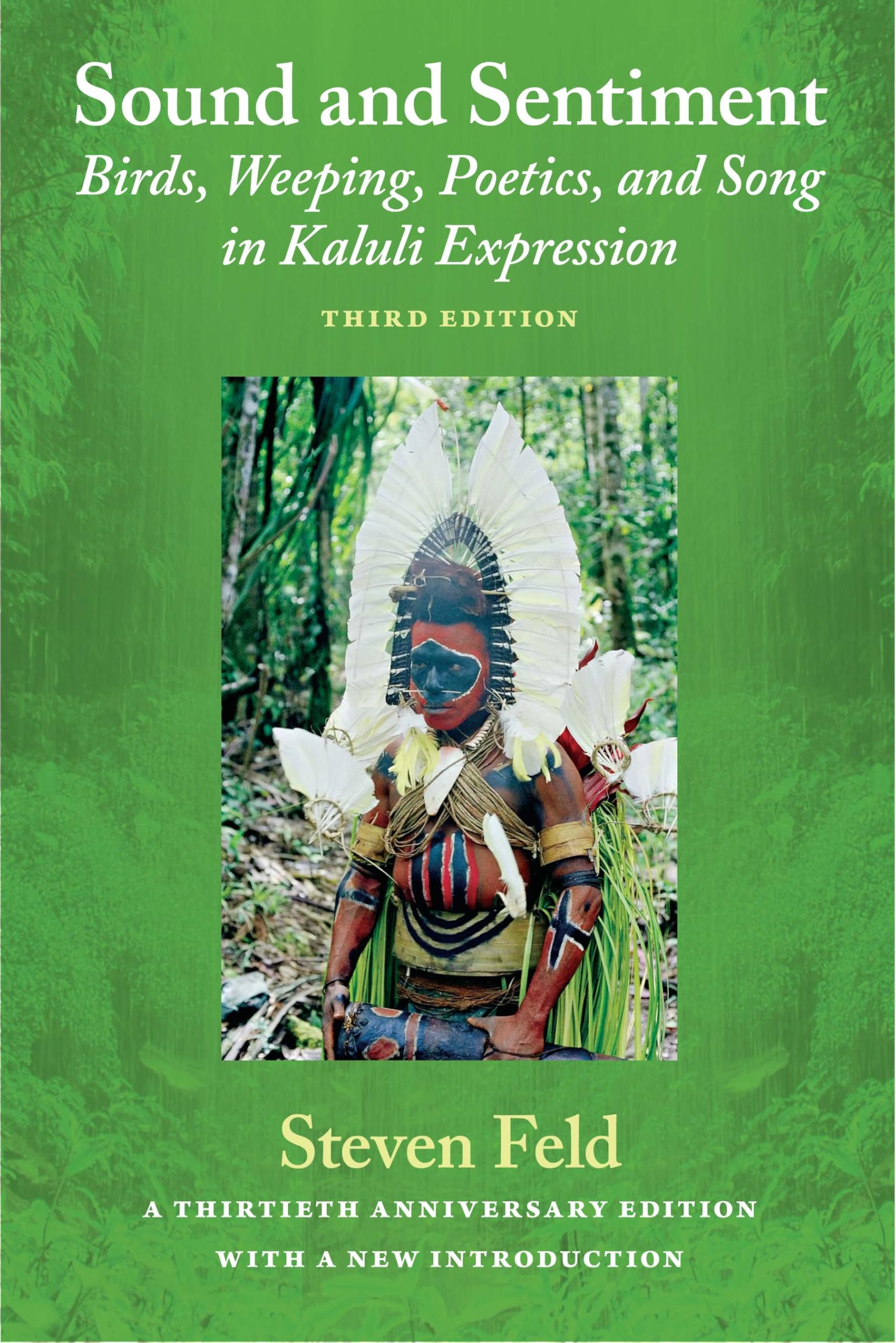 Sound and Sentiment: Birds, Weeping, Poetics, and Song in Kaluli Expression, 3rd edition with a new introduction by the author
