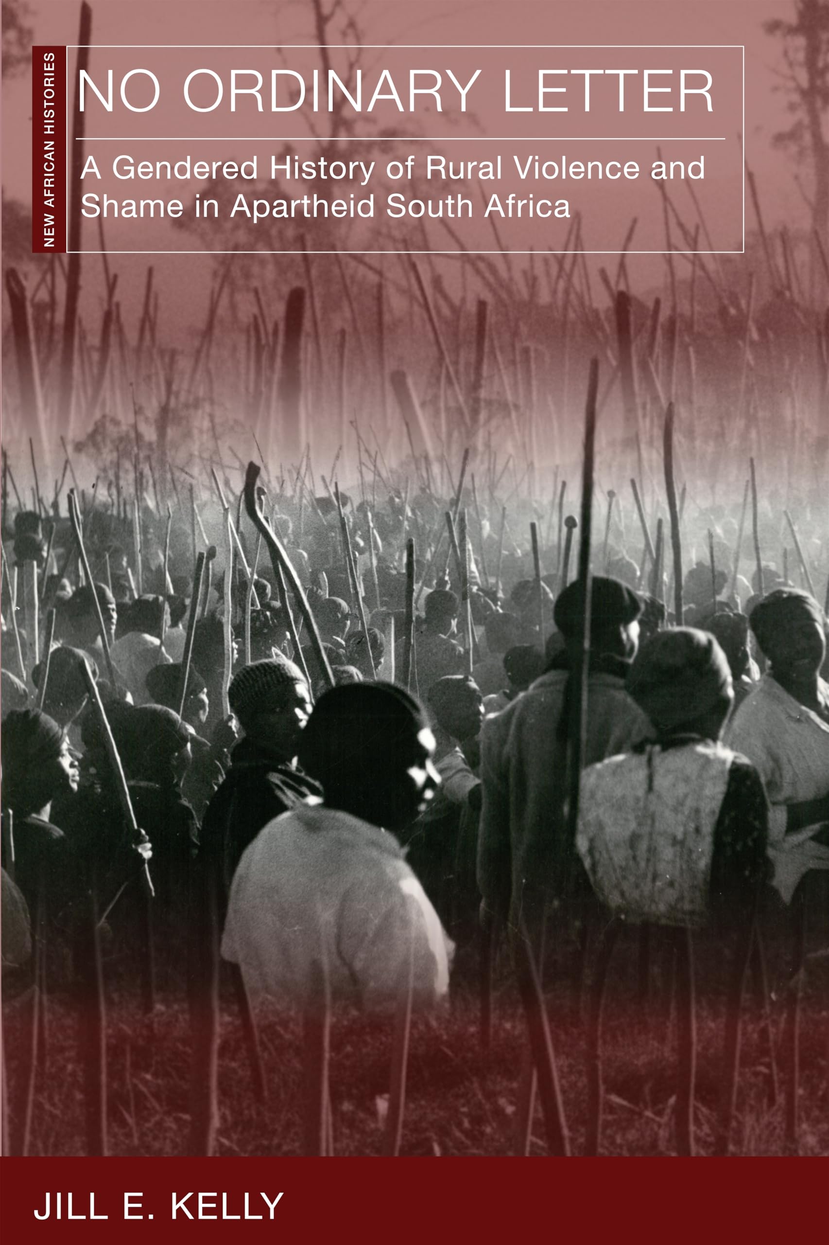 No Ordinary Letter: A Gendered History of Rural Violence and Shame in Apartheid South Africa (New African Histories)