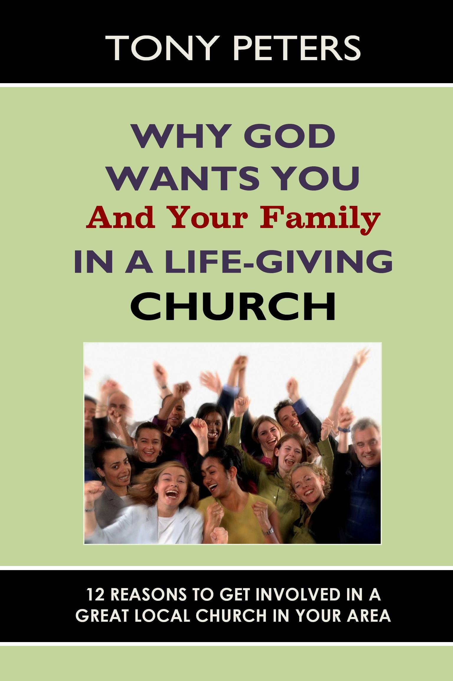 WHY GOD WANTS YOU AND YOUR FAMILY IN A LIFE-GIVING CHURCH - 12 Reasons to get involved in a great Church in your area (Church Series)