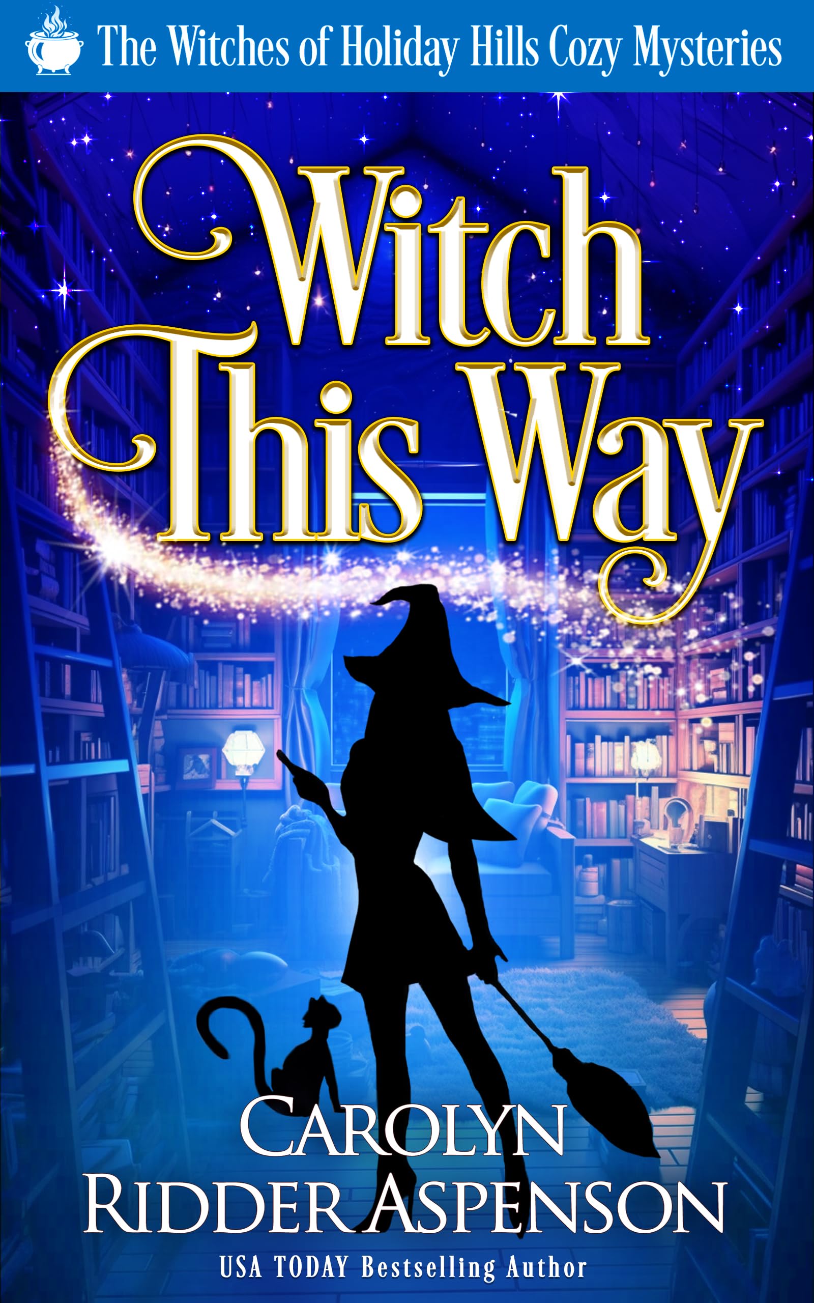 Witch This Way: A Witches of Holiday Hills Cozy Mystery (The Witches of Holiday Hills Cozy Mystery Series Book 2)