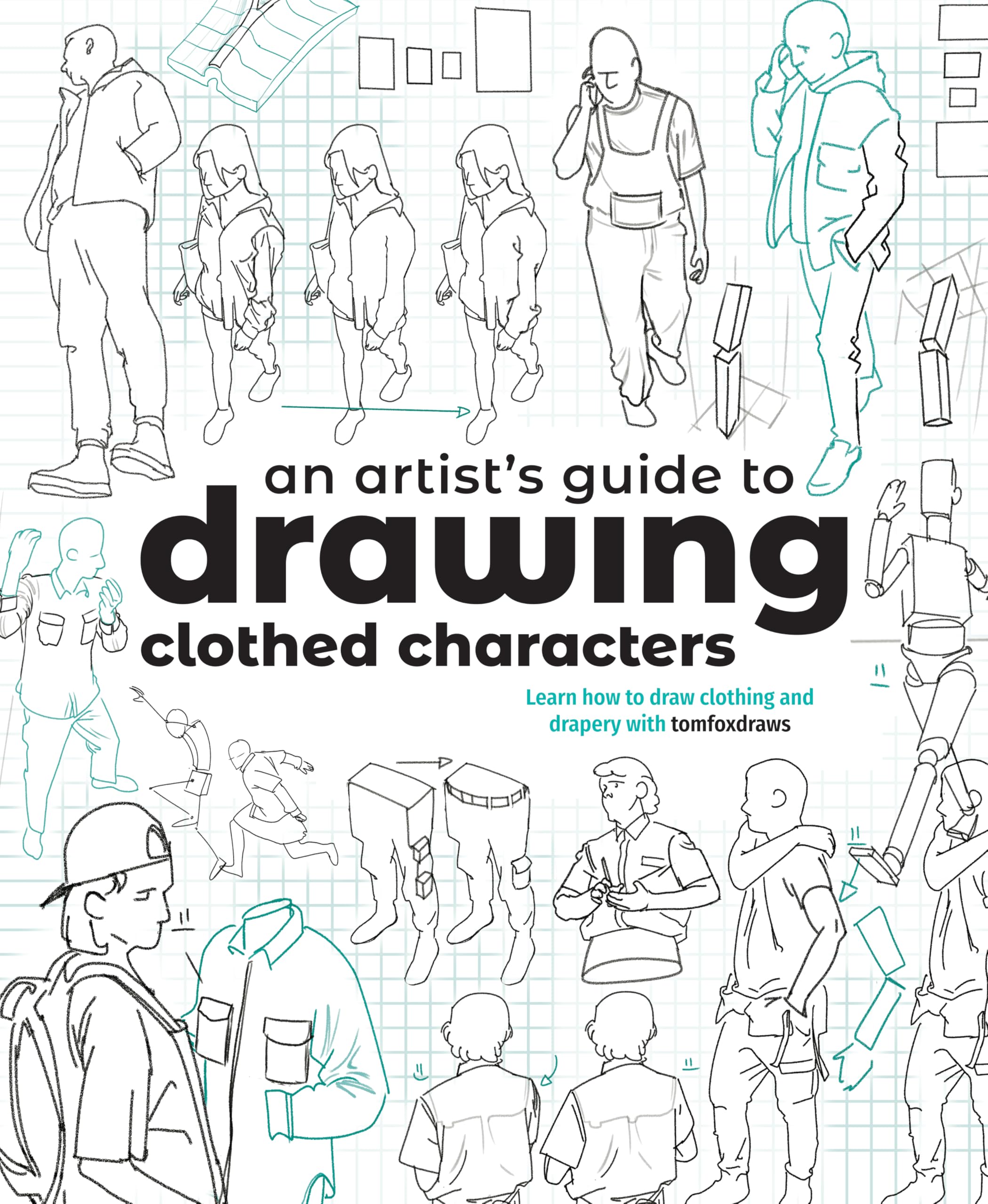 An Artist's Guide to Drawing Clothed Characters: Learn how to draw clothing and drapery with tomfoxdraws