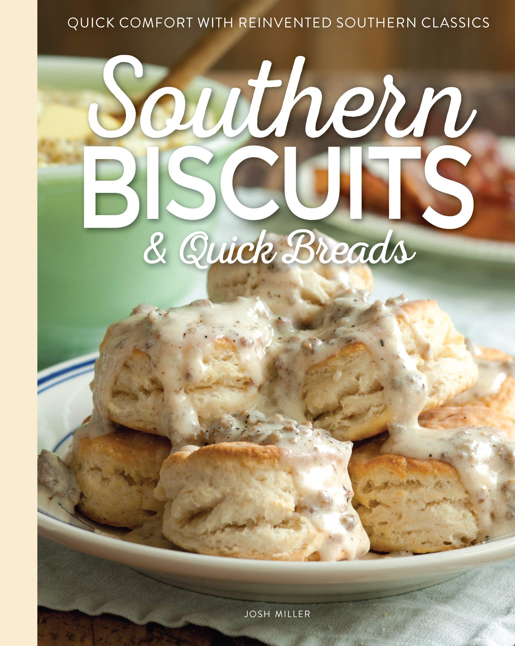 Southern Biscuits & Quick Breads: Quick Comfort with Reinvented Southern Classics Hardcover – May 10, 2017