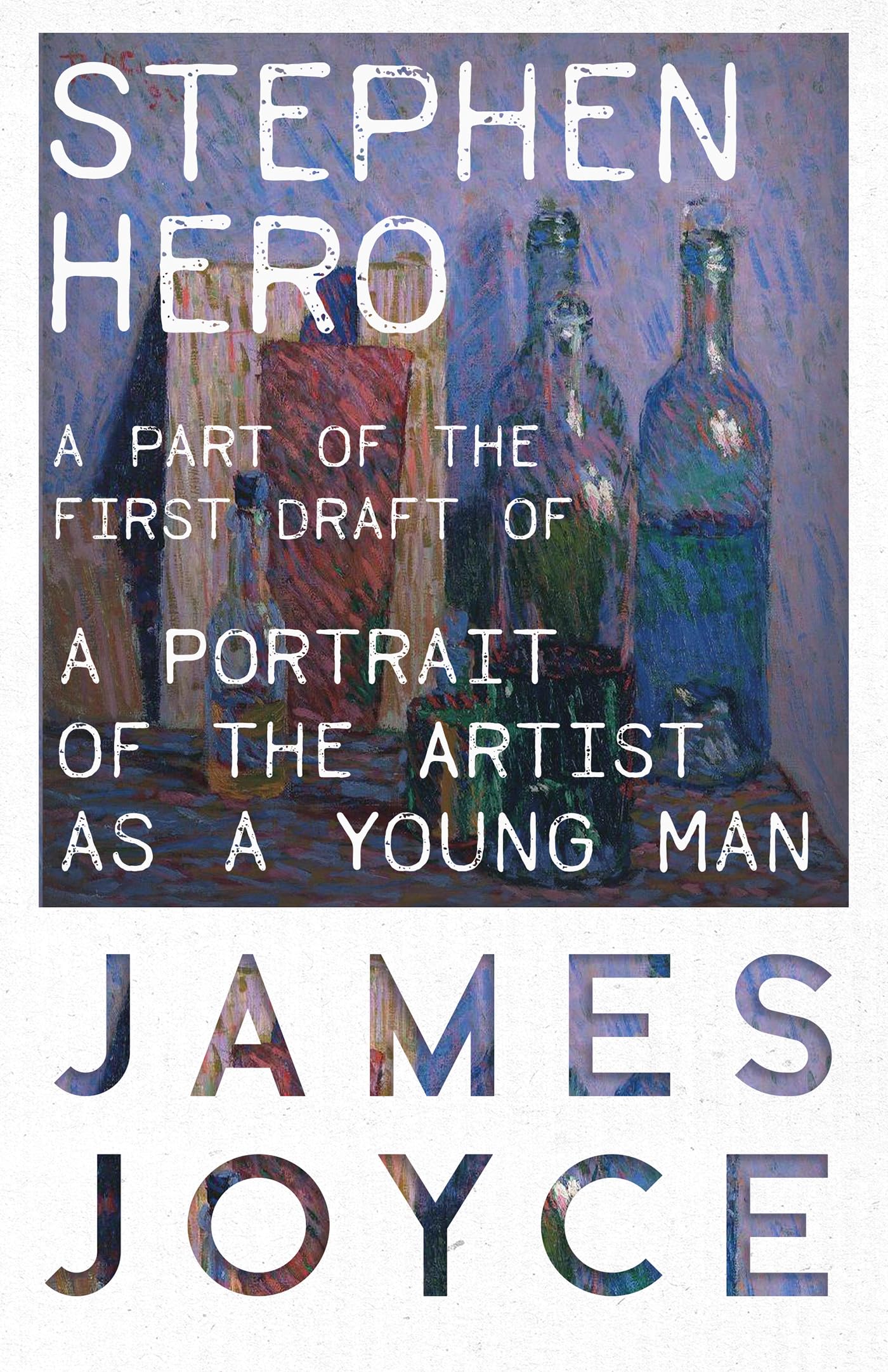 Stephen Hero - A Part of the First Draft of a Portrait of the Artist as a Young Man