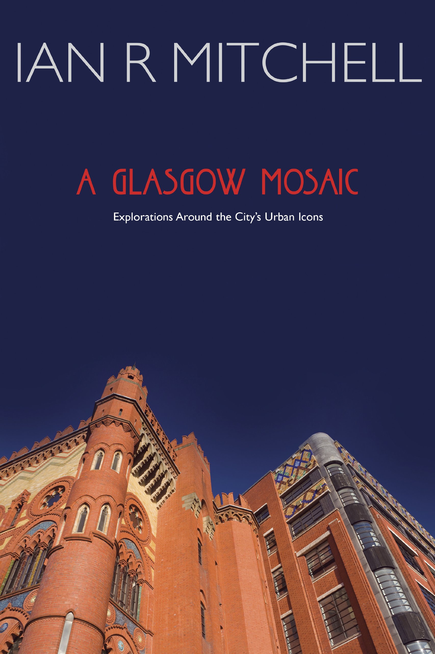 A Glasgow Mosaic Cultural Icons of the City by Ian R. Mitchell (Paperback Book)