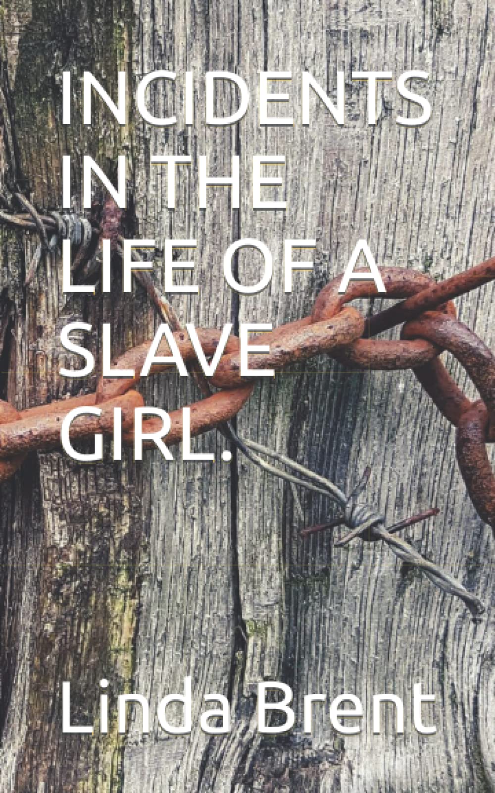 INCIDENTS IN THE LIFE OF A SLAVE GIRL.: A harrowing true story of slavery (annotated)