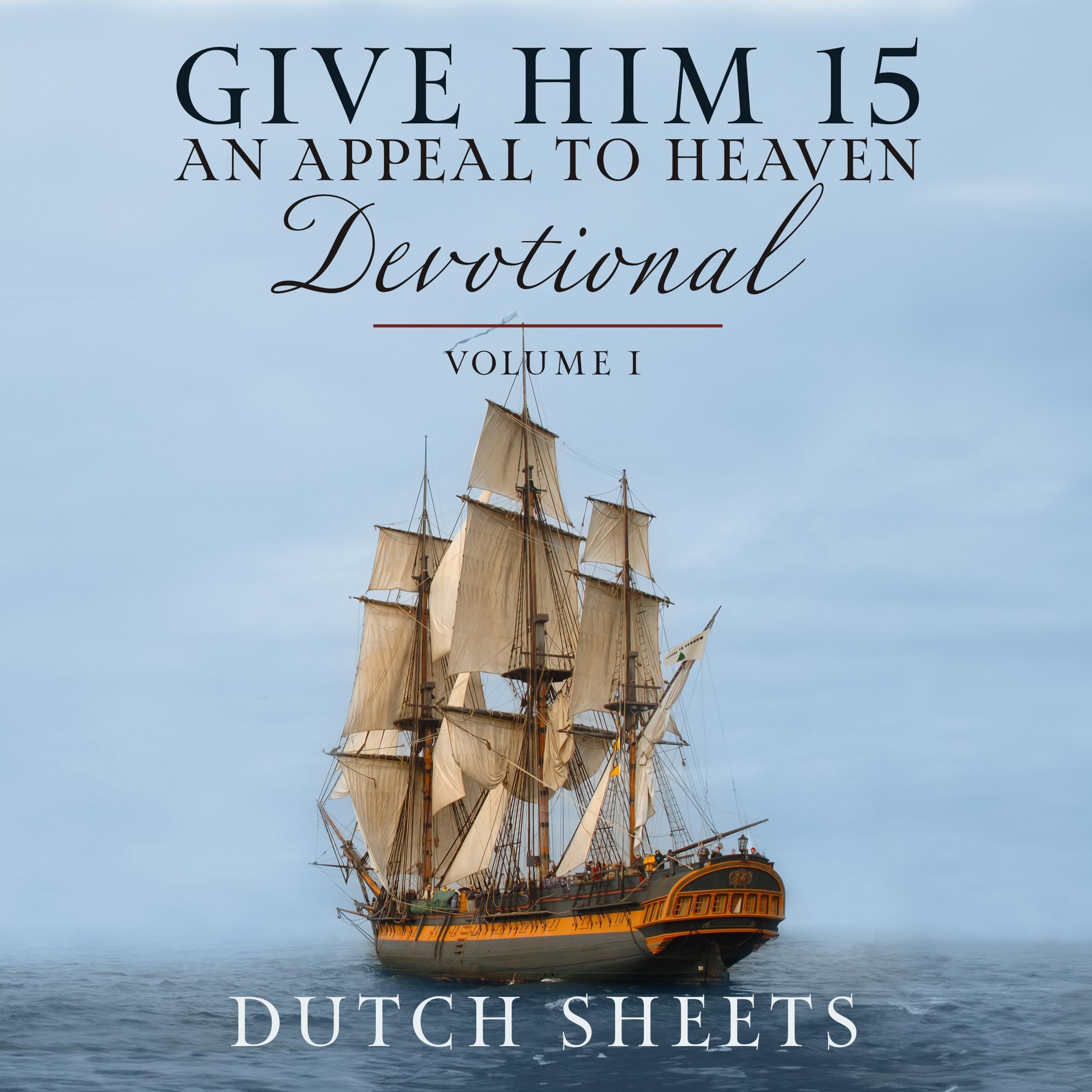 Give Him 15: An Appeal to Heaven Devotional, Volume 1