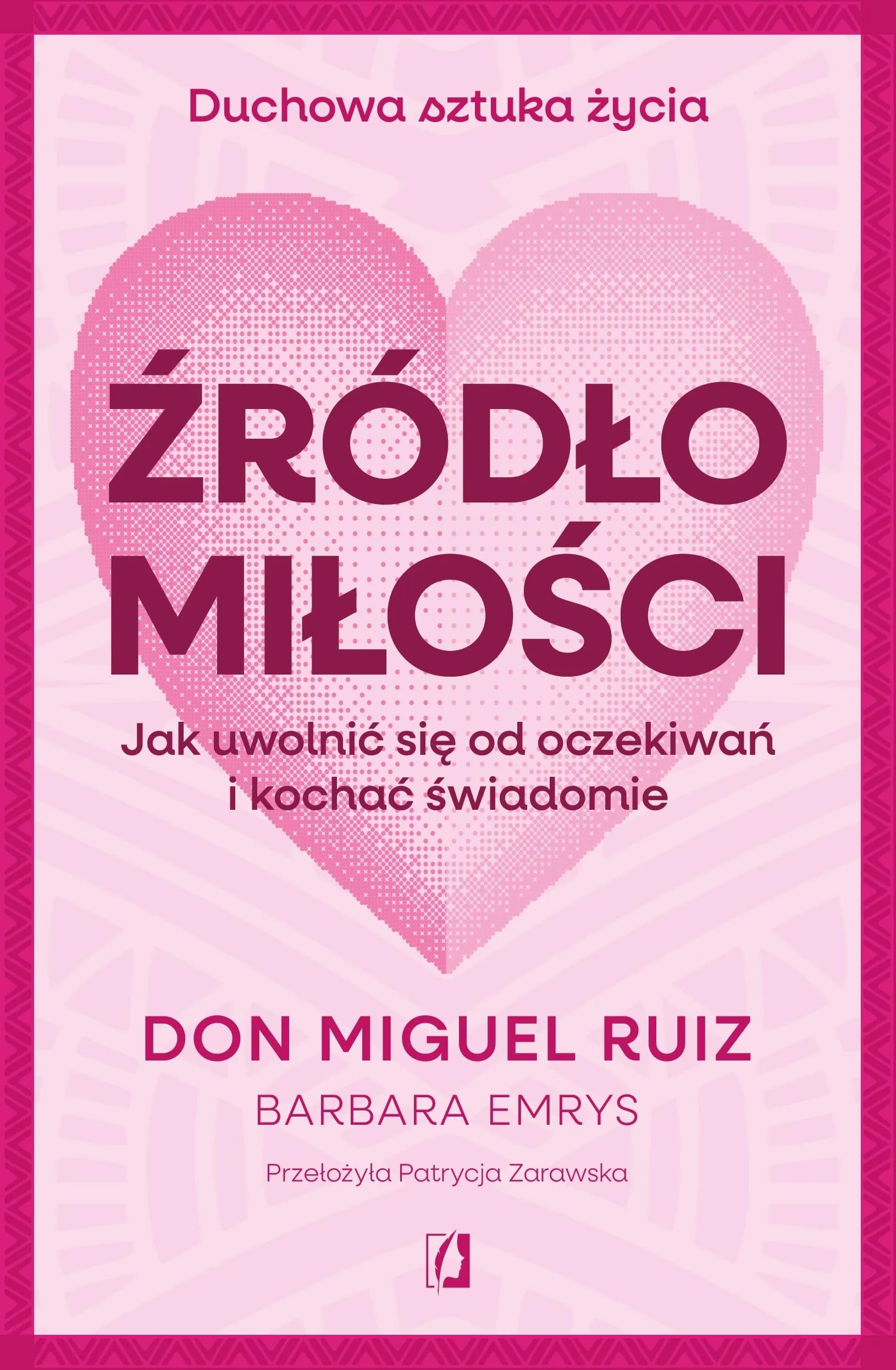 Źródło miłości: Jak uwolnić się od oczekiwań i kochać świadomie (Duchowa sztuka życia)