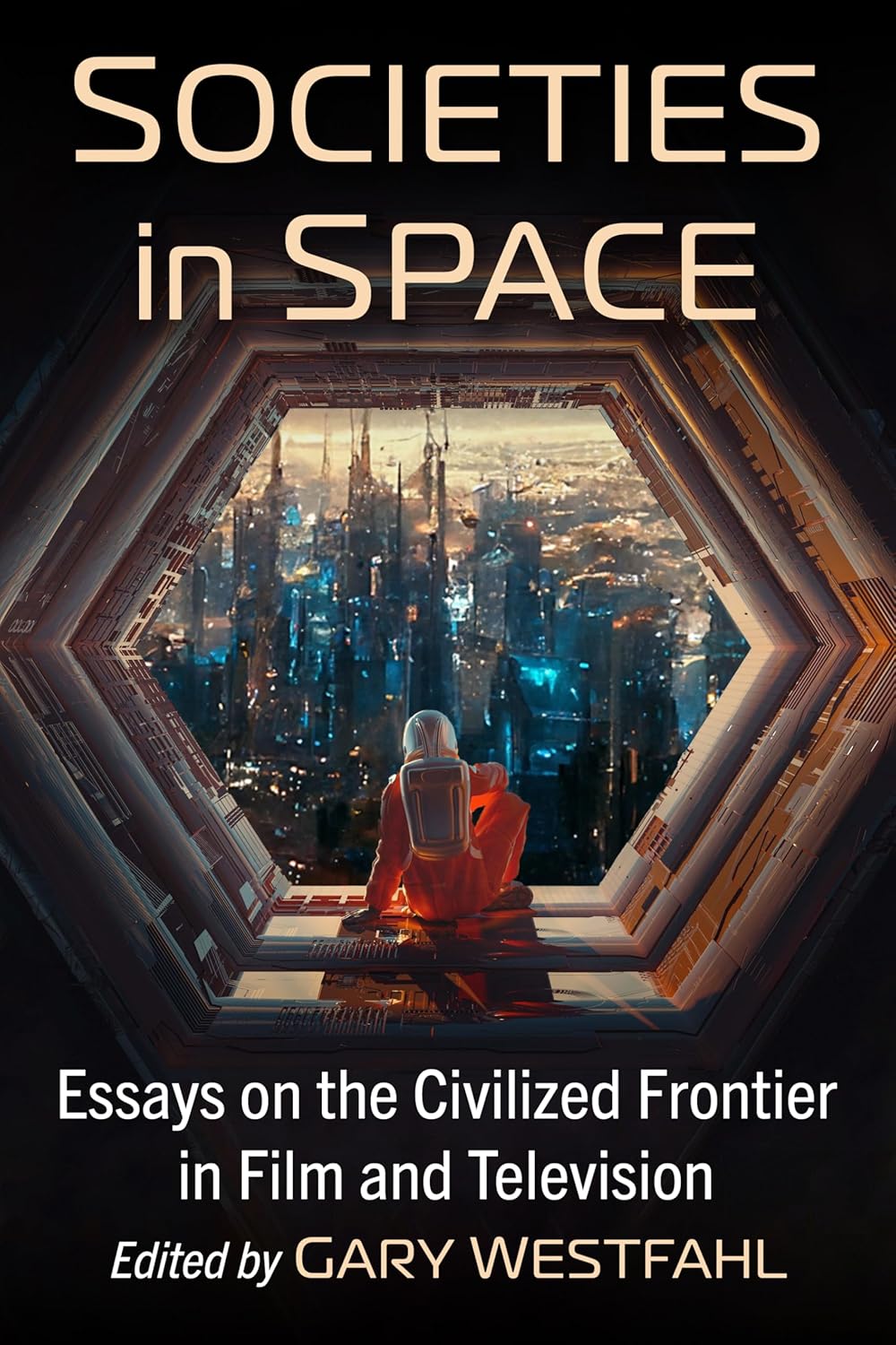 Societies in Space: Essays on the Civilized Frontier in Film and Television      Kindle Edition