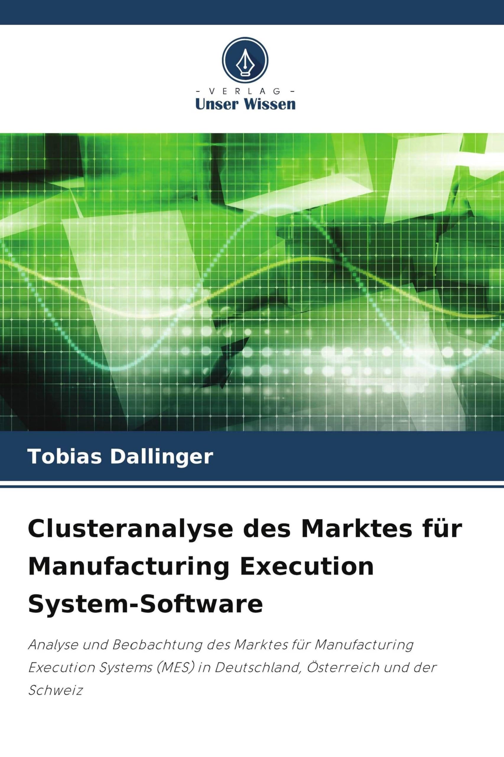 Clusteranalyse des Marktes für Manufacturing Execution System-Software: Analyse und Beobachtung des Marktes für Manufacturing Execution Systems (MES) in Deutschland, Österreich und der Schweiz