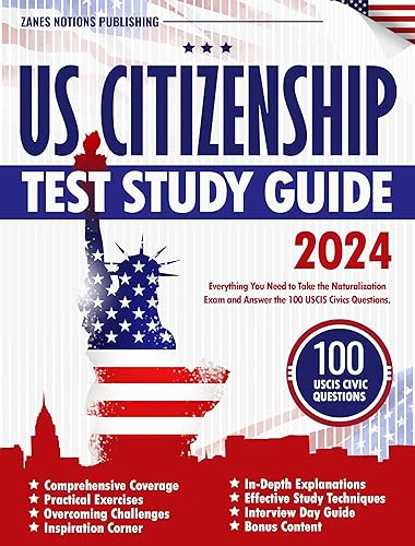 US Citizenship Test Study Guide 2024: Everithing You Need to Take the Naturalization Exam and Answer the 100 USCIS Civics Questions.