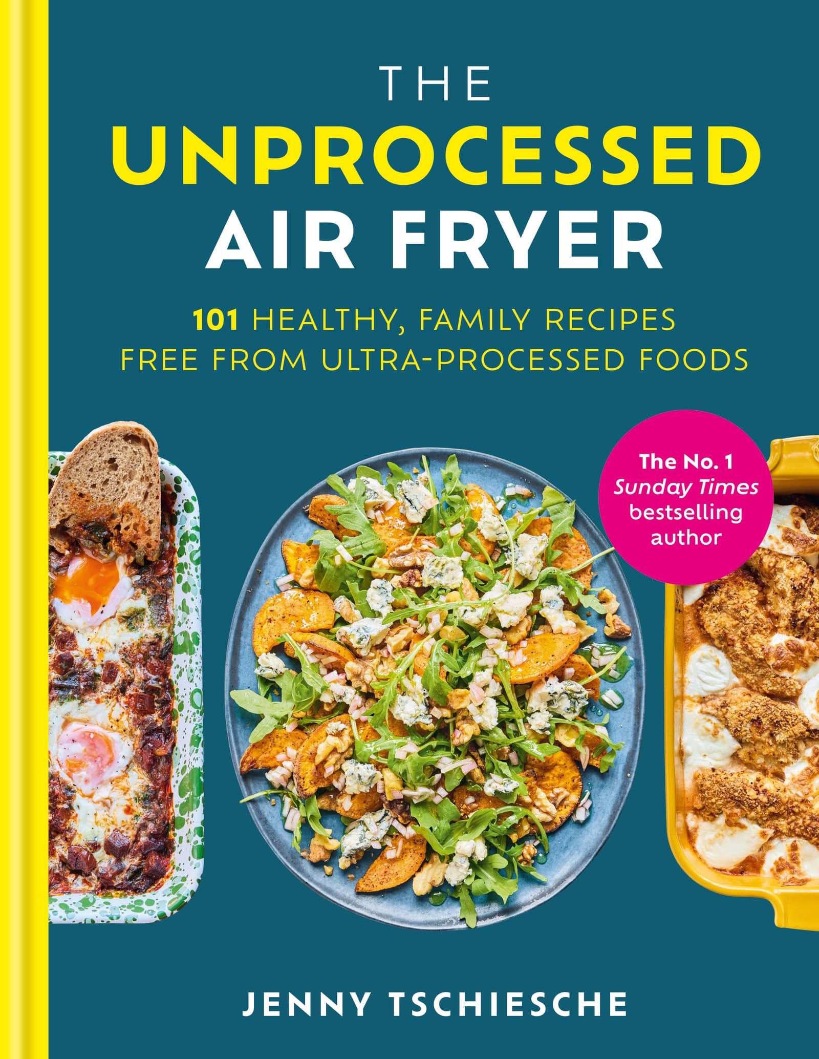 The Unprocessed Air Fryer: 101 Healthy, Family Recipes Free from Ultra-Processed Foods