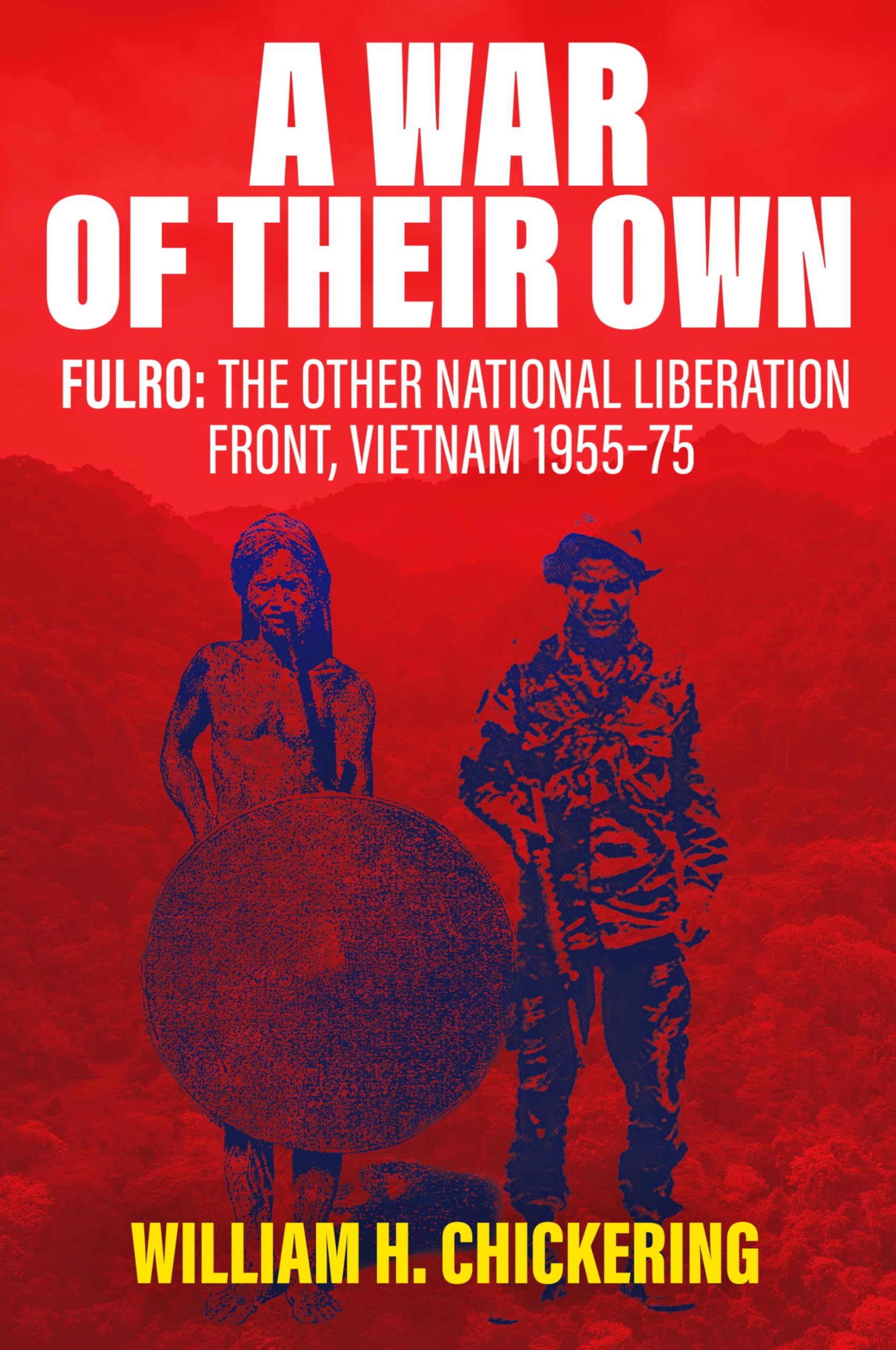 A War of Their Own : FULRO: The Other National Liberation Front, Vietnam 195575