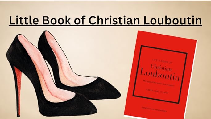 Little Book of Christian Louboutin: The Story of the Iconic