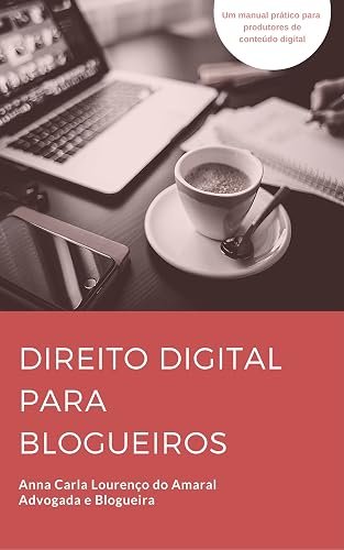 Direito Digital para Blogueiros: Um manual prático para produtores de conteúdo digital