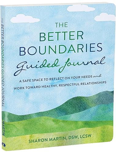 The Better Boundaries Guided Journal: A Safe Space to Reflect on Your Needs and Work Toward Healthy, Respectful Relationships (The New Harbinger Journals for Change Series)