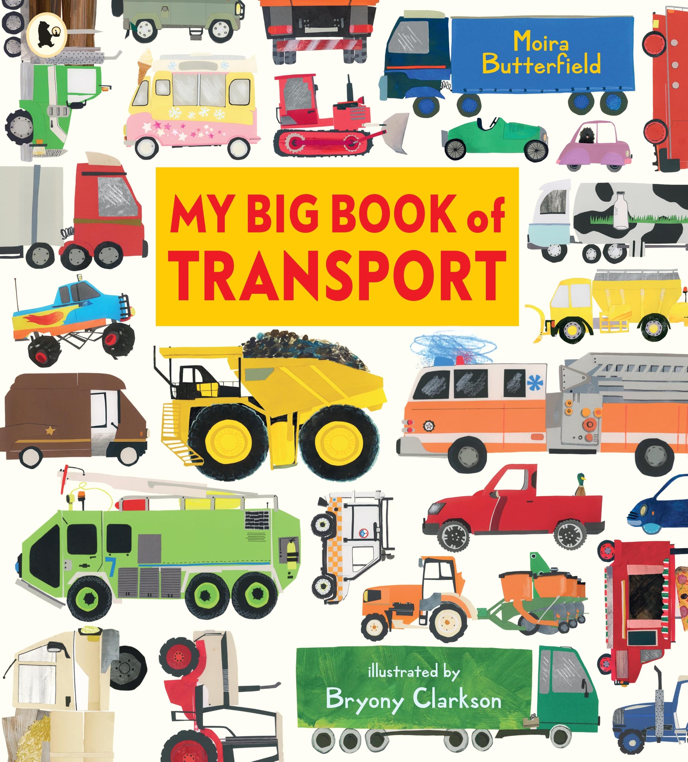 My Big Book of Transport : Find out about cars, trucks, buses, fire engines, diggers and more in this colourful celebration of things that go, perfect for sharing with little ones