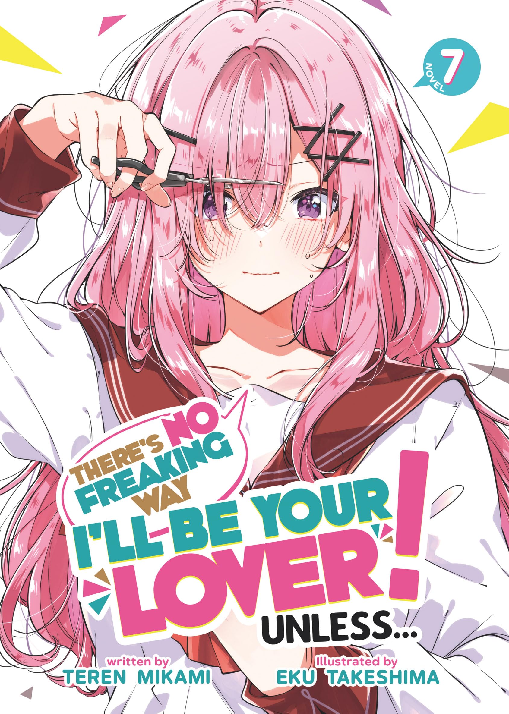 There's No Freaking Way I'll be Your Lover! Unless... (Light Novel) Vol. 7