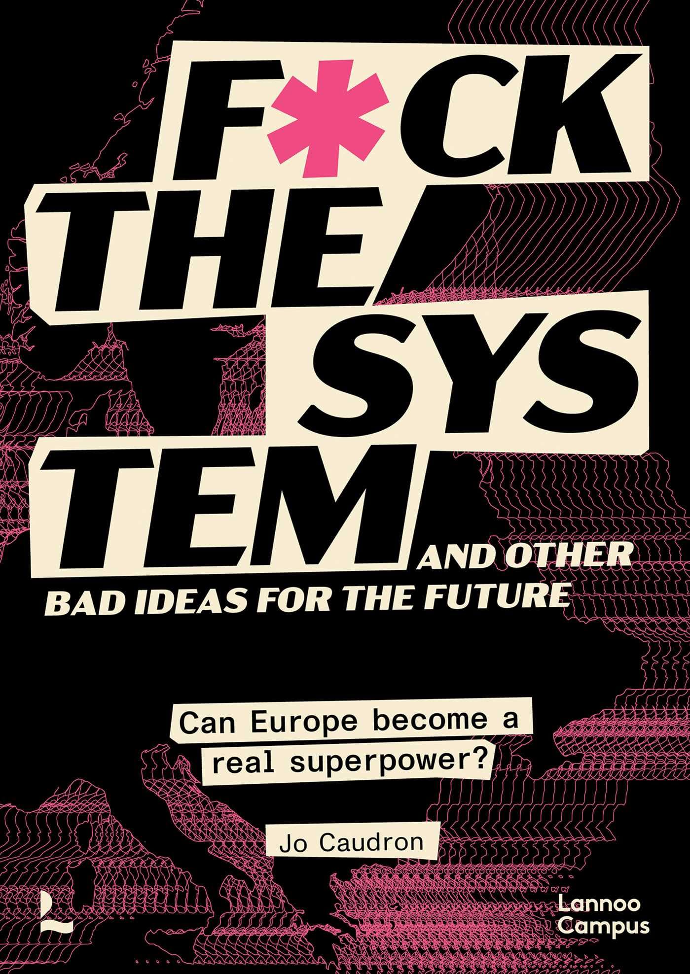 F*ck the System and Other Bad Ideas for the Future: Can Europe Become a Real Superpower?