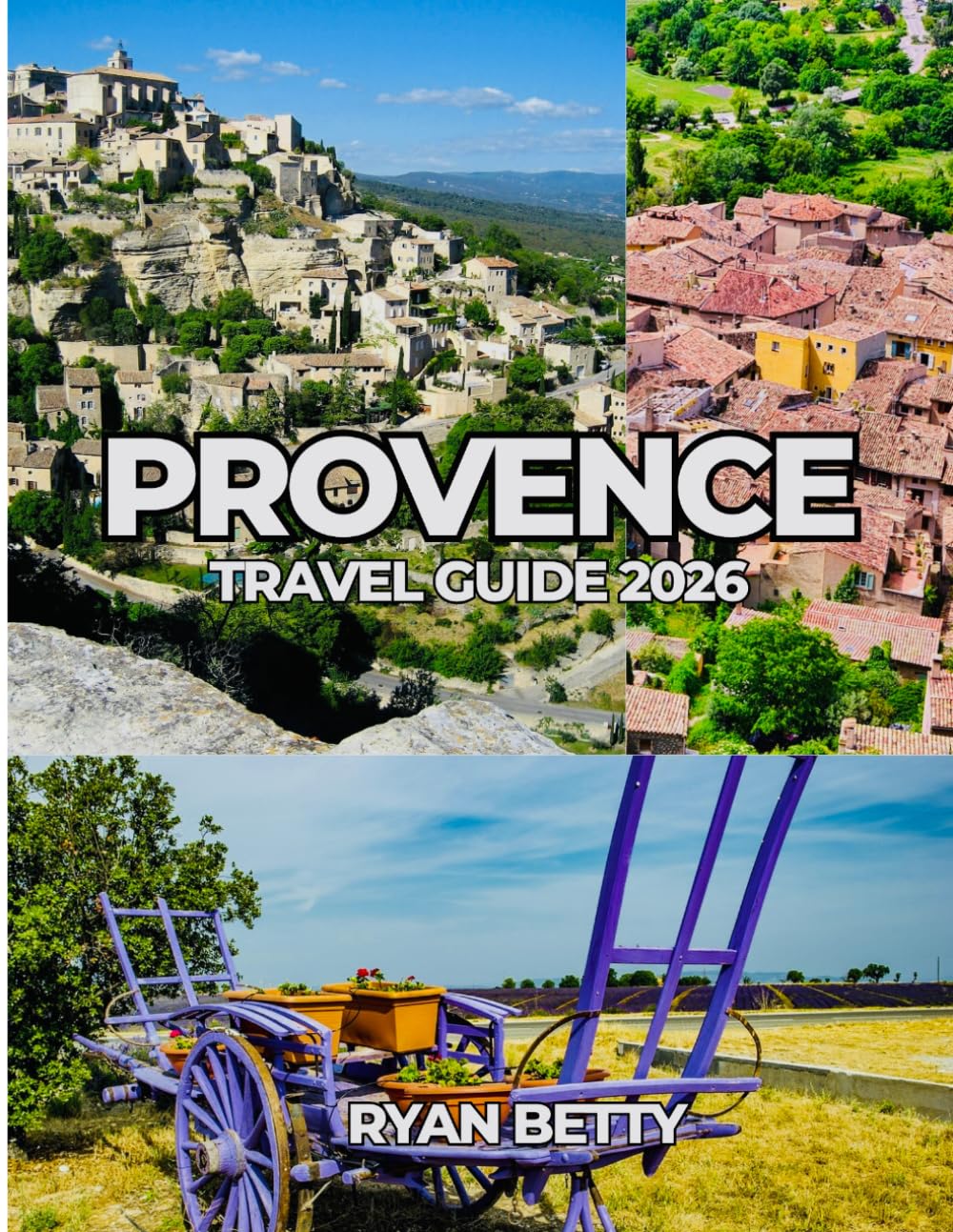 PROVENCE TRAVEL GUIDE 2026: Vineyards, Markets, and Memorable Journeys