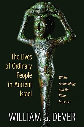 Lives of Ordinary People in Ancient Israel: Where Archaeology and the Bible Intersect-Wow! eBook