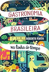 Gastronomia Brasileira na linha do tempo