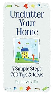 Unclutter Your Home: 7 Simple Steps, 700 Tips & Ideas (Simplicity Series)