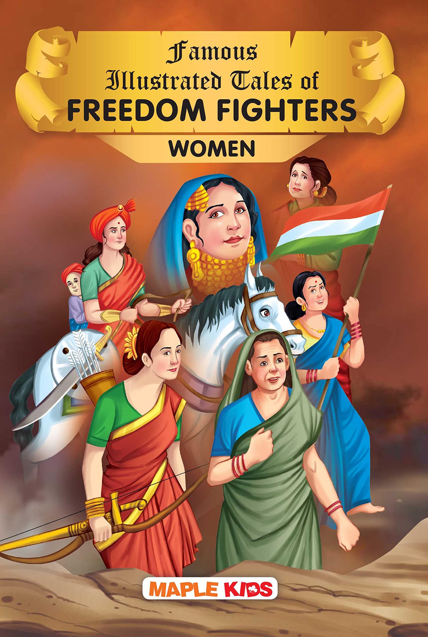 Indian Freedom Fighters Women (Illustrated) - Story Book for Kids - Brave Women of India - Begum Hazrat Mahal, Durgabai Deshmukh, Kanaklata Barua, Kittur Chennamma, Madam Bijkaji Cama, Matangini Hazra, Gaidinliu, Rani Laxmibai, Uda Devi, Usha Mehta, Velu Nachiyar, Durgavati Devi, Pritilata Waddedar, Kamaladevi Chattopadhyay