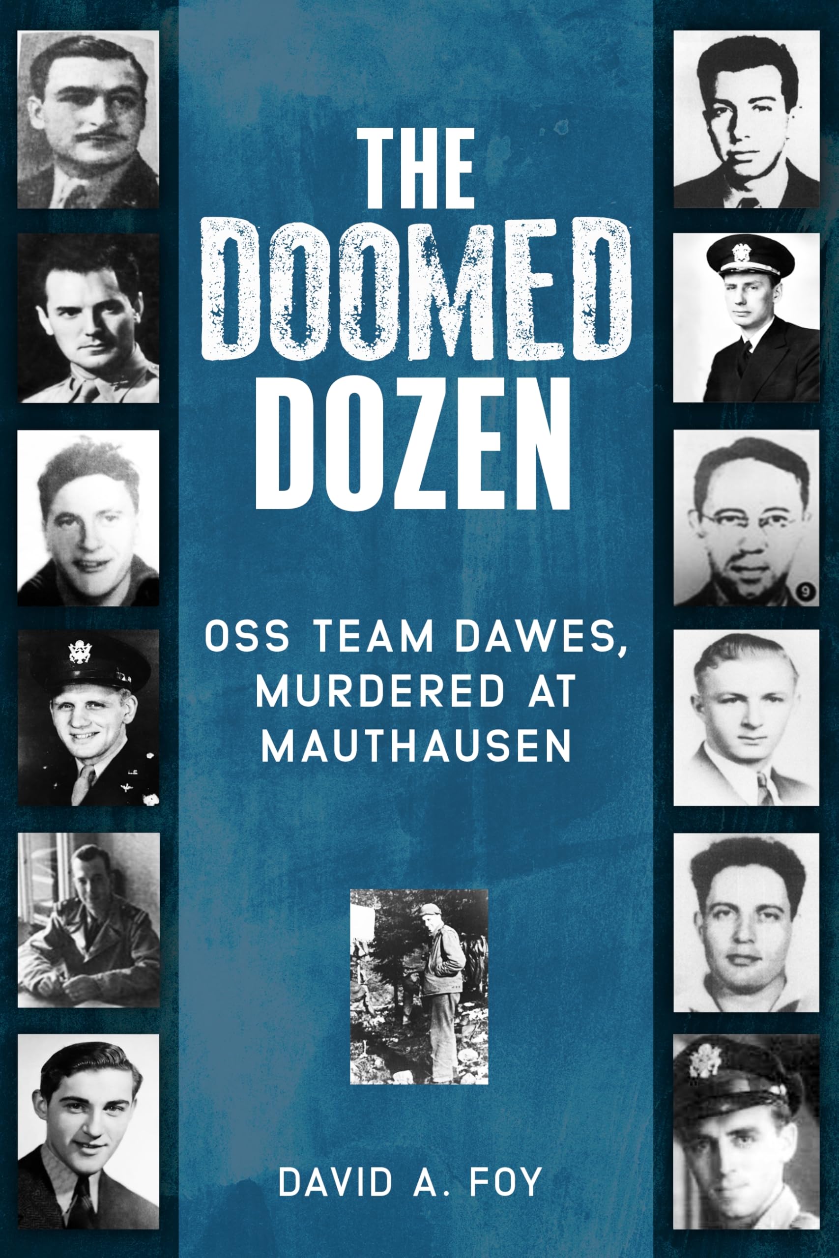 The Doomed Dozen: OSS Team Dawes, Murdered at Mauthausen