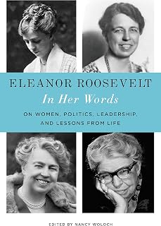 Eleanor Roosevelt: In Her Words: On Women, Politics, Leadership, and Lessons from Life